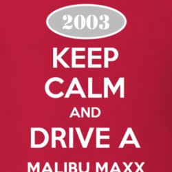 Keep Calm and Drive A 2003 Chevy Malibu Maxx T Shirt