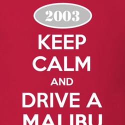 Keep Calm and Drive A 2003 Chevy Malibu T Shirt