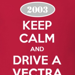 Keep Calm and Drive A 2003 Chevy Vectra T Shirt