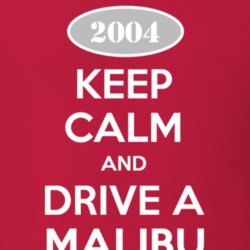 Keep Calm and Drive A 2004 Chevy Malibu T Shirt