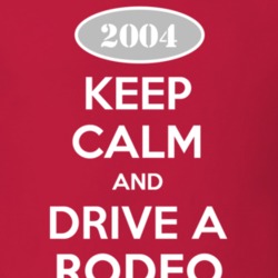Keep Calm and Drive A 2004 Chevy Rodeo T Shirt