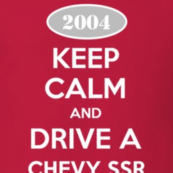 Keep Calm and Drive A 2004 Chevy SSR T Shirt