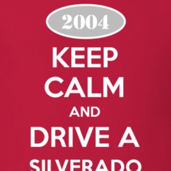 Keep Calm and Drive A 2004 Chevy Silverado T Shirt