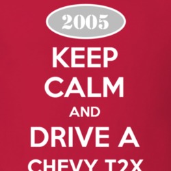 Keep Calm and Drive A 2005 Chevy Chevy T2X T Shirt