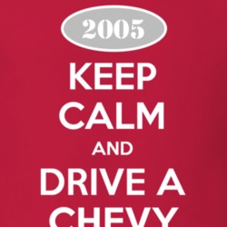 Keep Calm and Drive A 2005 Chevy Chevy T Shirt
