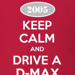 Keep Calm and Drive A 2005 Chevy D-Max T Shirt