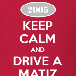 Keep Calm and Drive A 2005 Chevy Matiz T Shirt