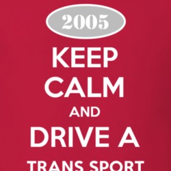 Keep Calm and Drive A 2005 Chevy Trans Sport T Shirt