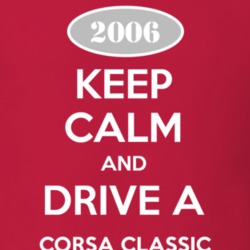 Keep Calm and Drive A 2006 Chevy Corsa Classic T Shirt