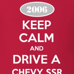 Keep Calm and Drive A 2006 Chevy SSR T Shirt