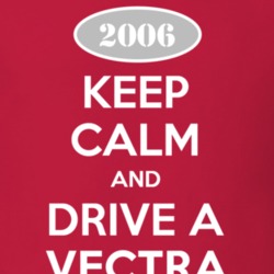 Keep Calm and Drive A 2006 Chevy Vectra T Shirt