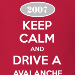 Keep Calm and Drive A 2007 Chevy Avalanche T Shirt