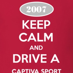 Keep Calm and Drive A 2007 Chevy Captiva Sport T Shirt