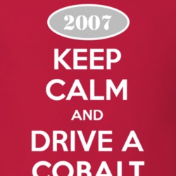 Keep Calm and Drive A 2007 Chevy Cobalt T Shirt