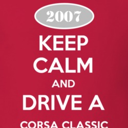 Keep Calm and Drive A 2007 Chevy Corsa Classic T Shirt