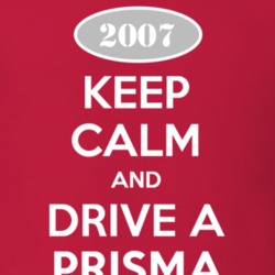 Keep Calm and Drive A 2007 Chevy Prisma T Shirt