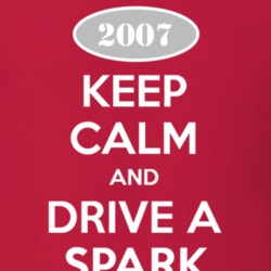 Keep Calm and Drive A 2007 Chevy Spark T Shirt
