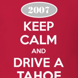 Keep Calm and Drive A 2007 Chevy Tahoe T Shirt