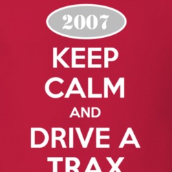 Keep Calm and Drive A 2007 Chevy Trax T Shirt