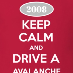 Keep Calm and Drive A 2008 Chevy Avalanche T Shirt