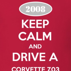 Keep Calm and Drive A 2008 Chevy Corvette Z03 T Shirt