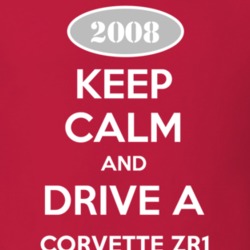 Keep Calm and Drive A 2008 Chevy Corvette ZR1 T Shirt