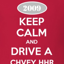 Keep Calm and Drive A 2009 Chevy HHR T Shirt