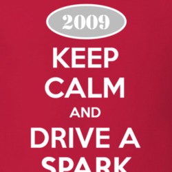 Keep Calm and Drive A 2009 Chevy Spark T Shirt