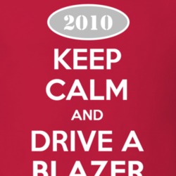 Keep Calm and Drive A 2010 Chevy Blazer T Shirt