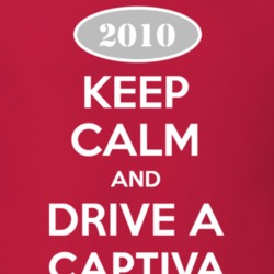 Keep Calm and Drive A 2010 Chevy Captiva T Shirt