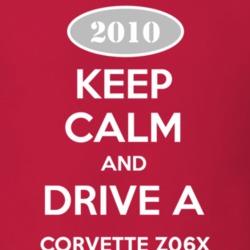 Keep Calm and Drive A 2010 Chevy Corvette Z06X T Shirt
