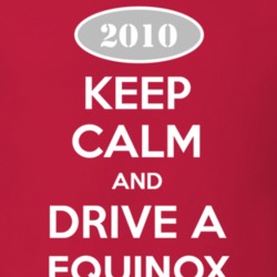 Keep Calm and Drive A 2010 Chevy Equinox T Shirt
