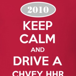 Keep Calm and Drive A 2010 Chevy HHR T Shirt