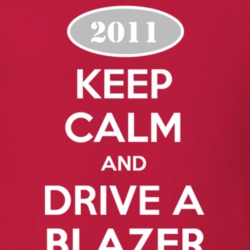 Keep Calm and Drive A 2011 Chevy Blazer T Shirt