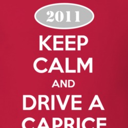 Keep Calm and Drive A 2011 Chevy Caprice T Shirt
