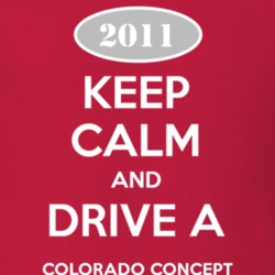 Keep Calm and Drive A 2011 Chevy Colorado Concept T Shirt