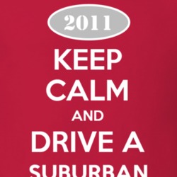 Keep Calm and Drive A 2011 Chevy Suburban T Shirt