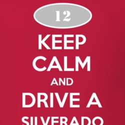 Keep Calm and Drive A 2012 Chevy Silverado T Shirt