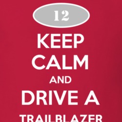 Keep Calm and Drive A 2012 Chevy TrailBlazer T Shirt