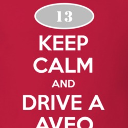 Keep Calm and Drive A 2013 Chevy Aveo T Shirt