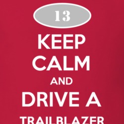 Keep Calm and Drive A 2013 Chevy TrailBlazer T Shirt
