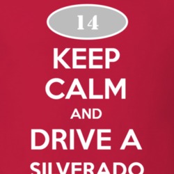 Keep Calm and Drive A 2014 Chevy Silverado T Shirt