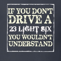 If You Dont Drive a 1923 Studebaker Light Six You Wouldnt Understand