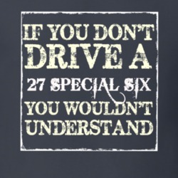 If You Dont Drive a 1927 Studebaker Special Six You Wouldnt Understand