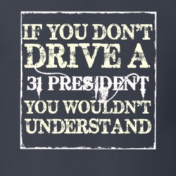 If You Dont Drive a 1931 Studebaker President You Wouldnt Understand