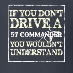If You Dont Drive a 1957 Studebaker Commander You Wouldnt Understand