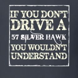 If You Dont Drive a 1957 Studebaker Silver Hawk You Wouldnt Understand