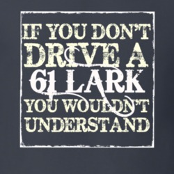 If You Dont Drive a 1961 Studebaker Lark You Wouldnt Understand