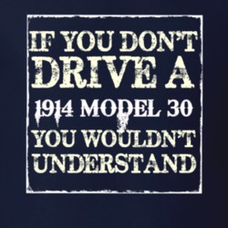 If You Dont Drive A 1914 Dodge Model 30 You Wouldnt Understand T Shirt