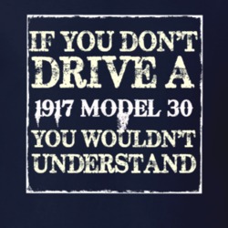 If You Dont Drive A 1917 Dodge Model 30 You Wouldnt Understand T Shirt
